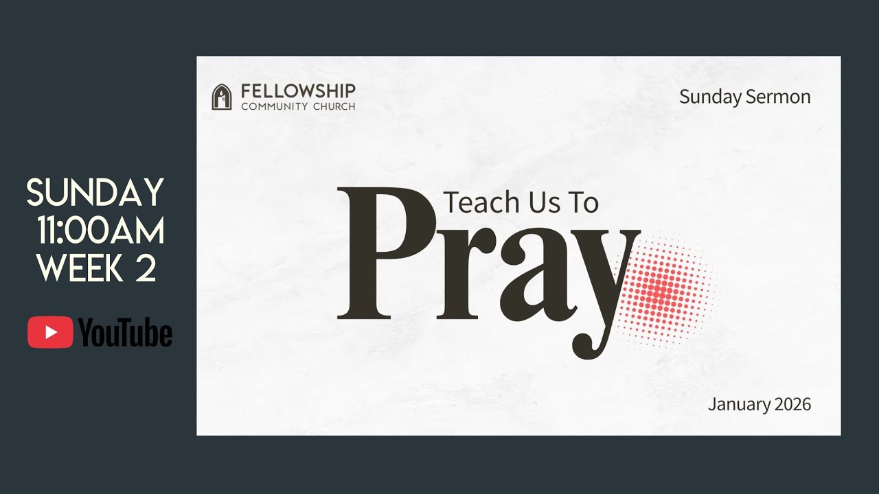 Sunday 1/11/2026 - Week 2 - Series: “Teach Us to Pray”.