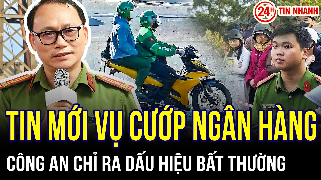 THỜI SỰ NÓNG 5/2: Tin mới vụ cướp ngân hàng ở Gia Lai: Công an chỉ ra dấu hiệu bất thường
