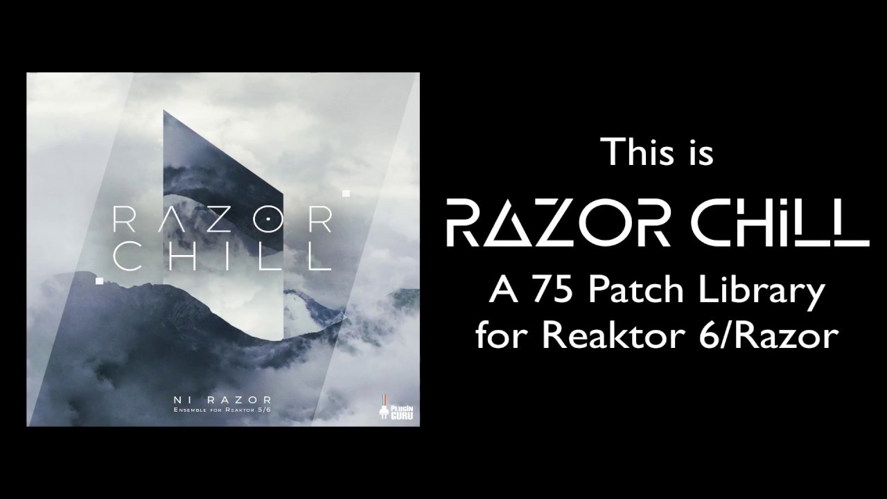 Это Razor Chill — патчи Chill для Reaktor 6 + Razor.
