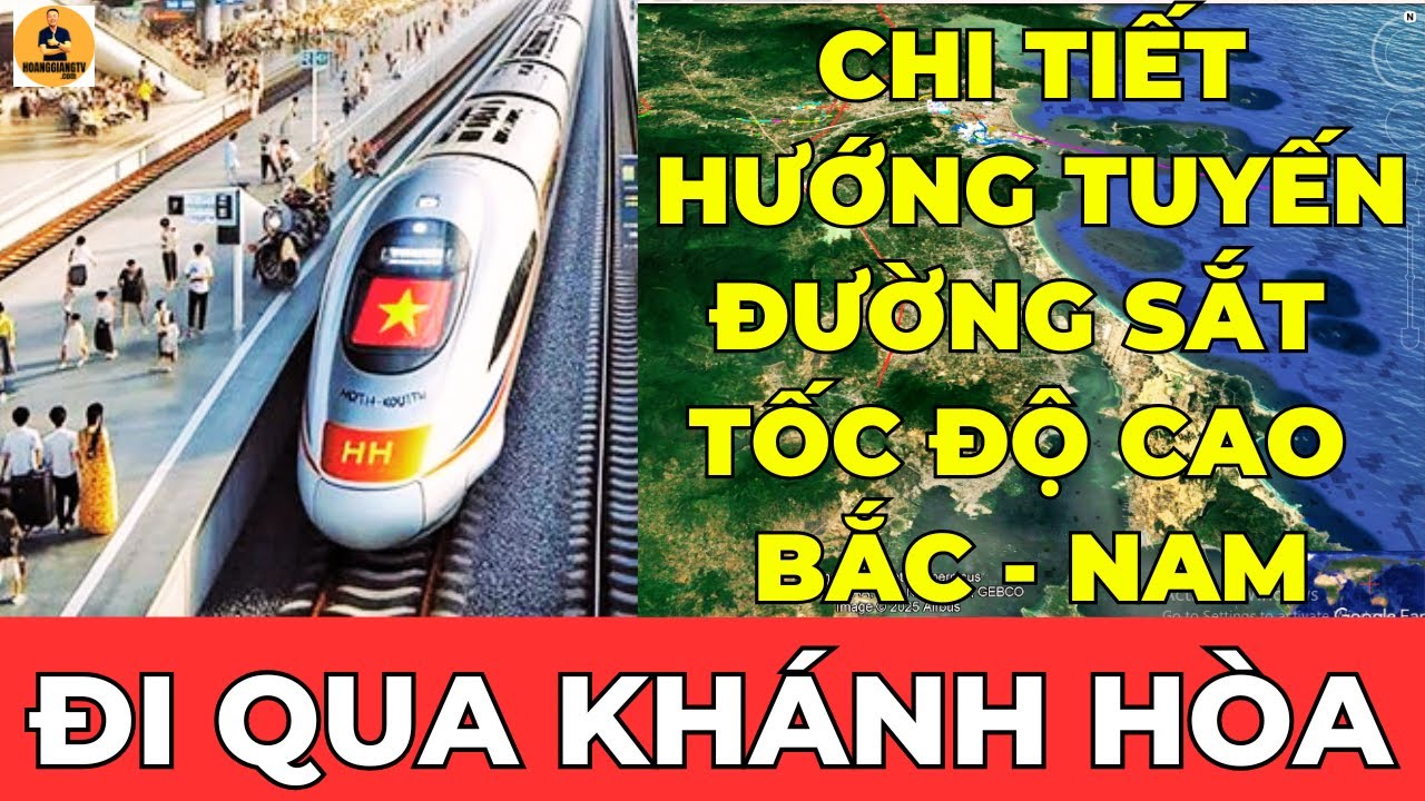 CHI TIẾT HƯỚNG TUYẾN ĐƯỜNG SẮT TỐC ĐỘ CAO BẮC - NAM ĐI QUA KHÁNH HÒA | HOANGGIANG TV