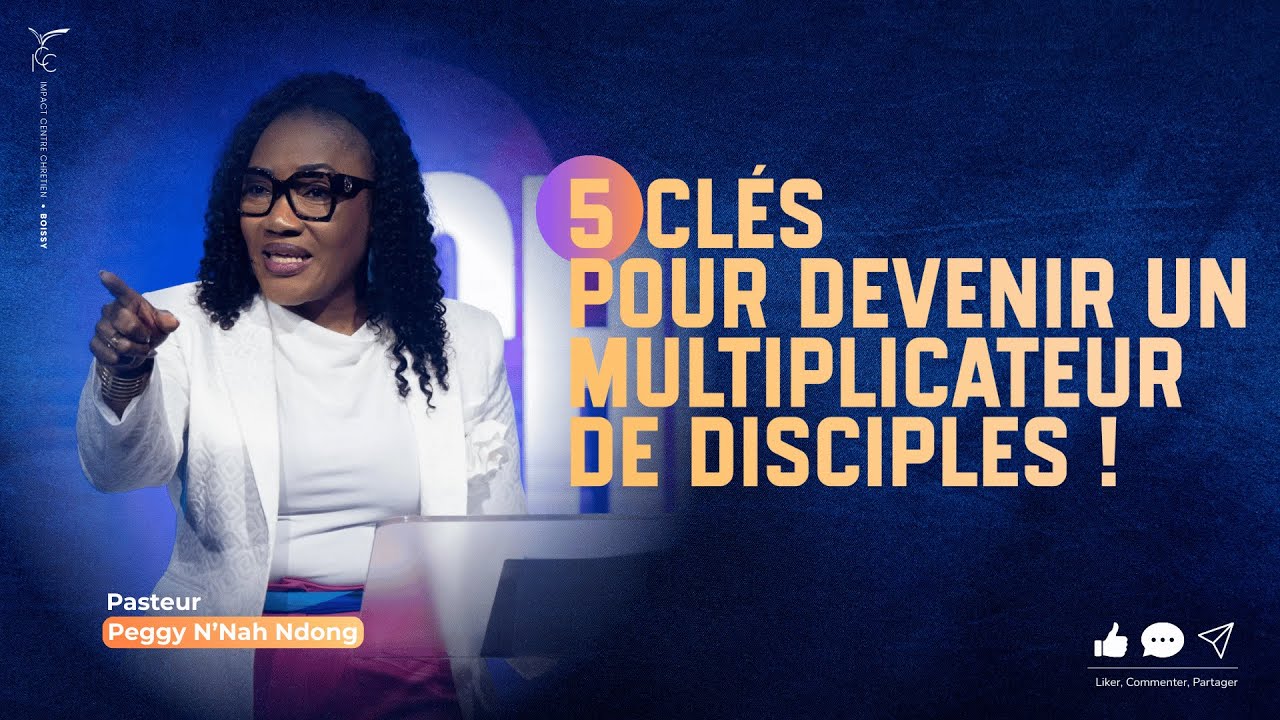 5 CLÉS POUR DEVENIR UN MULTIPLICATEUR DE DISCIPLES ! - Pasteur Peggy N'NAH NDONG