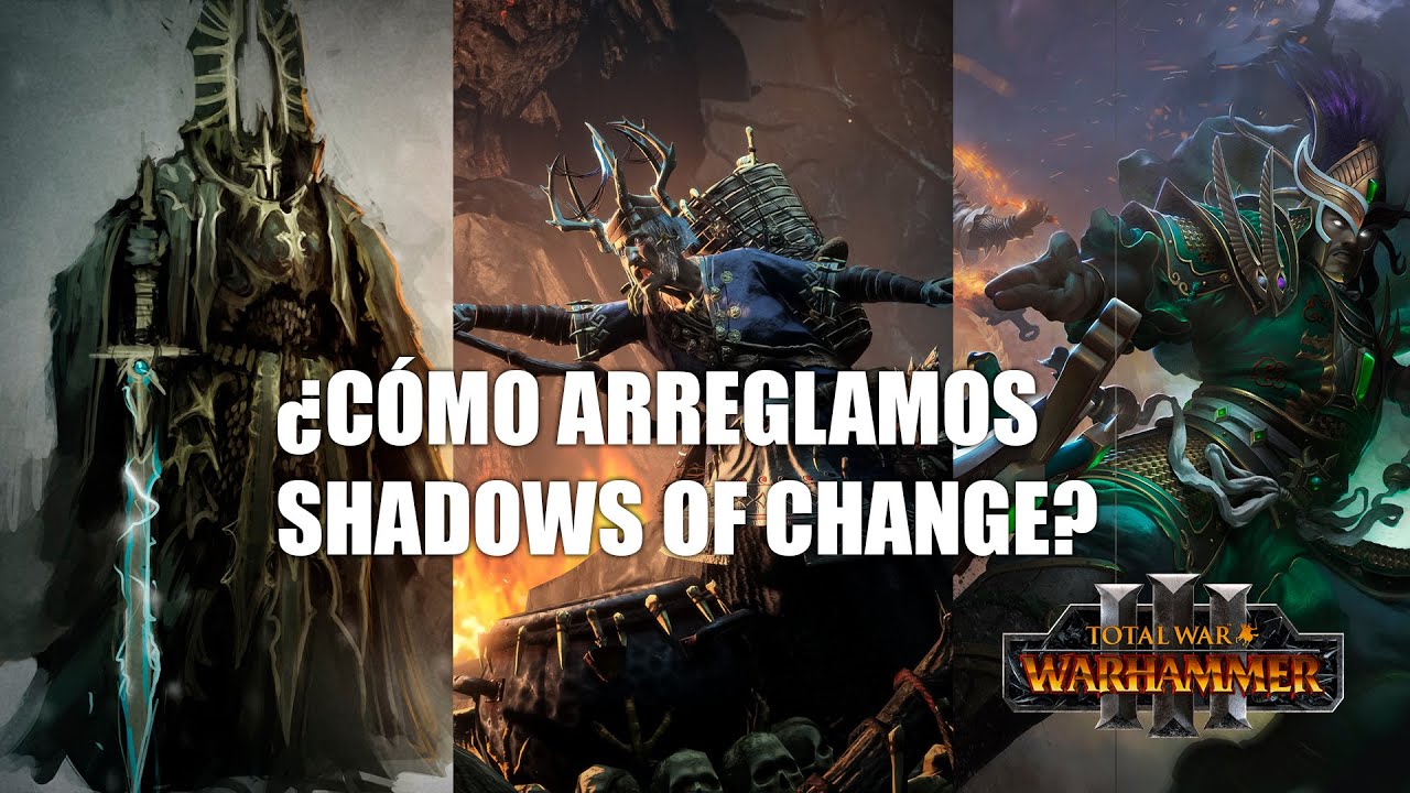 2024 COMIENZA EL ARCO DE REDENCIÓN DE CA ¿CÓMO ARREGLAMOS SHADOWS OF CHANGE? TOTAL WAR WARHAMMER 3