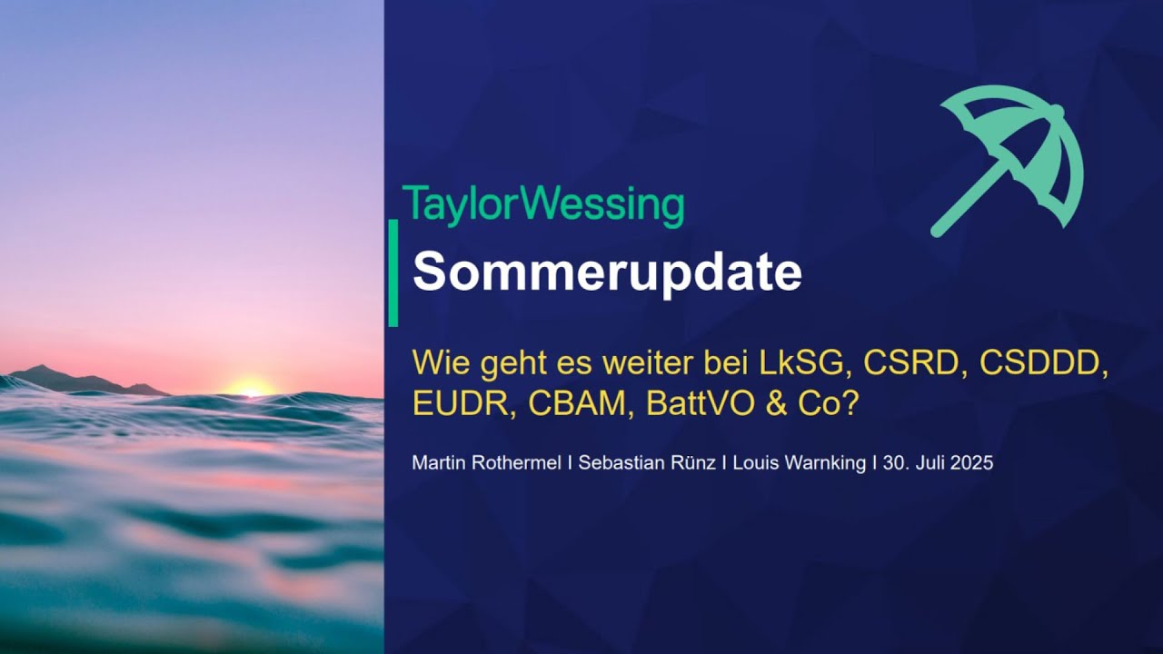 Sommer-Update: Wie geht es weiter bei LkSG, CSRD, CSDDD, EUDR, CBAM, BattVO & Co?