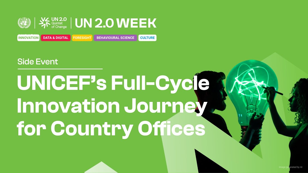 Blueprint for UN 2.0: UNICEF’s Full-Cycle Innovation Journey for Country Offices