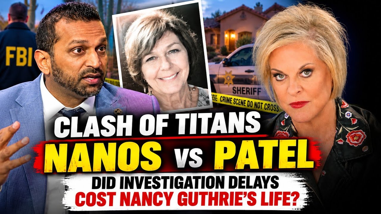 CLASH OF TITANS: Nanos vs. Patel &mdash; Did Investigation Delays Cost Nancy Guthrie Her Life?