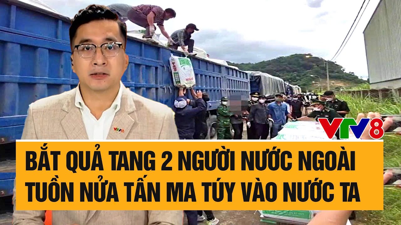 Tiêu điểm 6/10: Bắt quả tang 2 người nước ngoài tuồn nửa tấn 