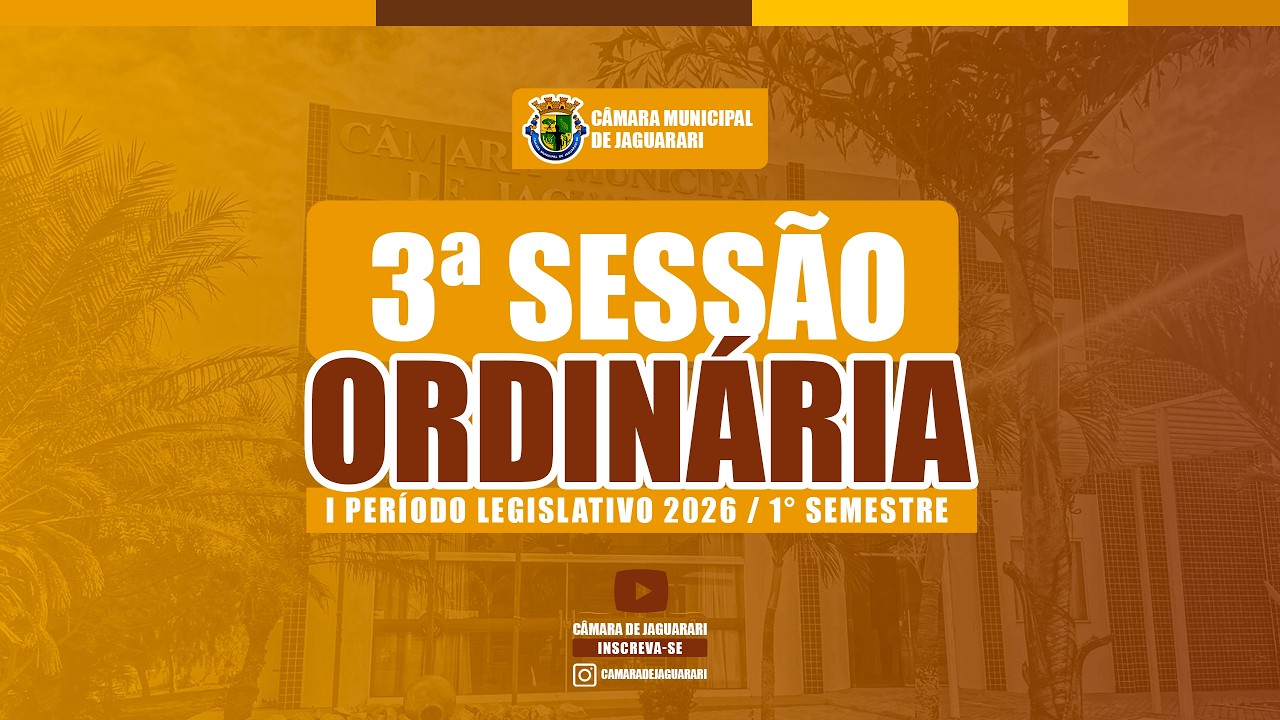 3ª SESSÃO ORDINÁRIA / CÂMARA DE JAGUARARI (12/03/2026) / I PERÍODO LEGISLATIVO 2026