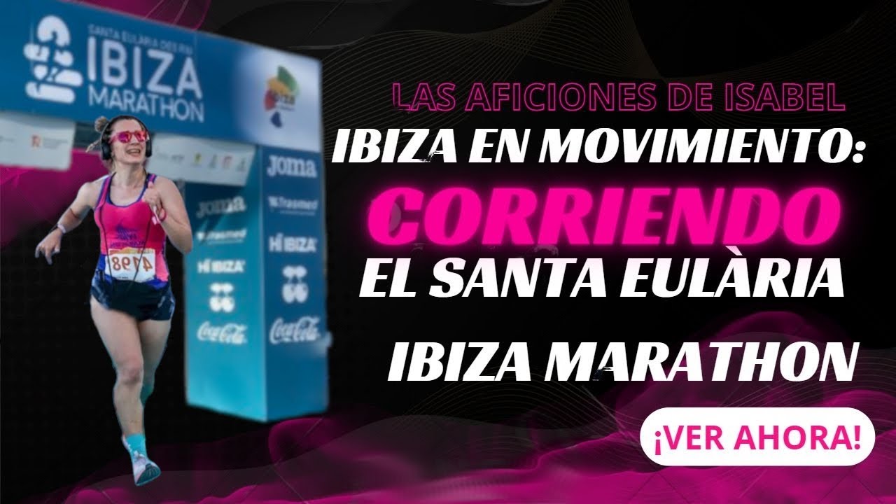 Santa Eul&agrave;ria Ibiza Marathon 2023 l Las Aficiones de Isabel