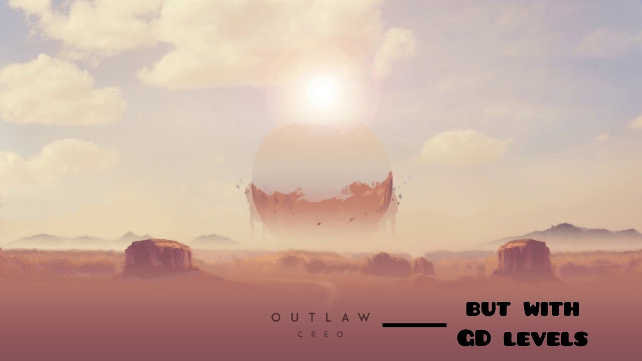 Creo - Outlaw with GD levels