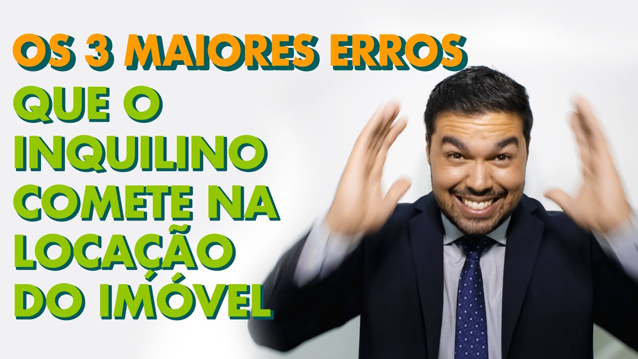 OS 3 MAIORES ERROS QUE O INQUILINO COMETE NA LOCAÇÃO DE IMÓVEL!