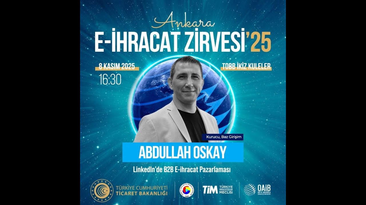 Linkedin'de B2B E-İhracat Pazarlaması - Abdullah OSKAY - Ankara E-İhracat Zirvesi