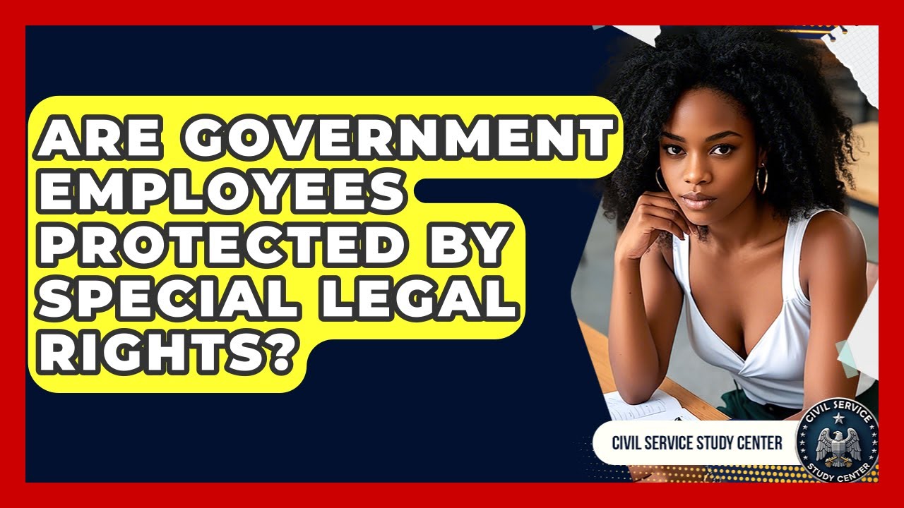Are Government Employees Protected By Special Legal Rights? - Civil Service Study Center
