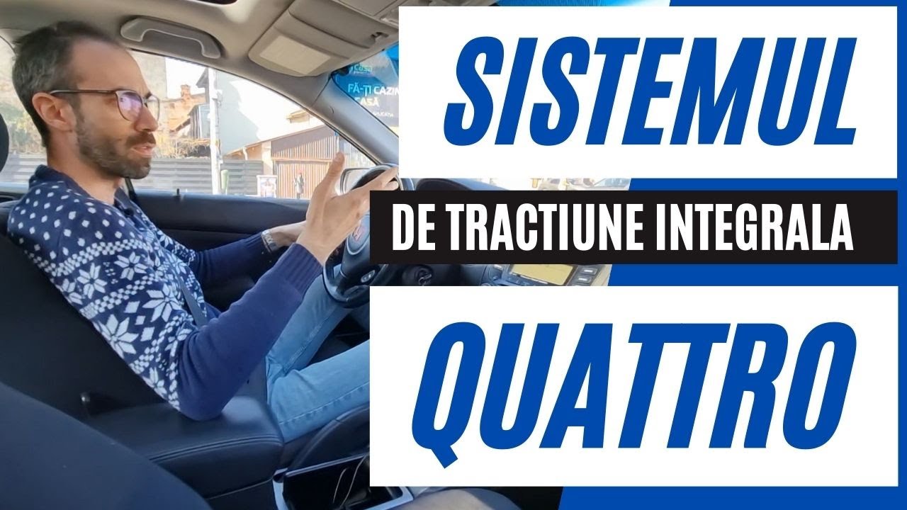 sistemul de tracțiune integrală QUATTRO - pe intelesul TUTUROR