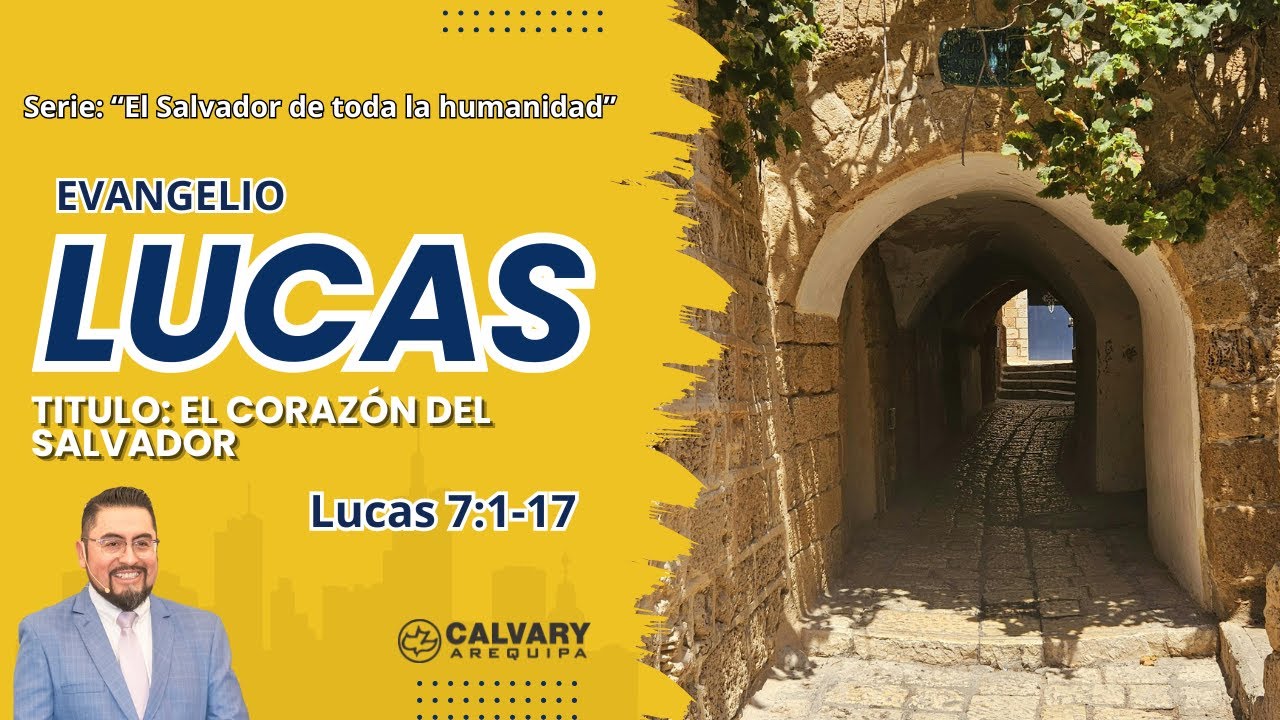 Lucas 7:1-17. Titulo: "El corazón del Salvador".