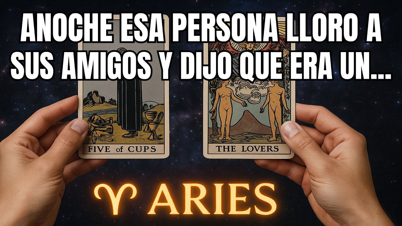 ARIES♈ANOCHE, TU PERSONA SE DERRUMBÓ ANTE SUS AMIGOS Y LLORÓ, Y DIJO ESCUCHA, 