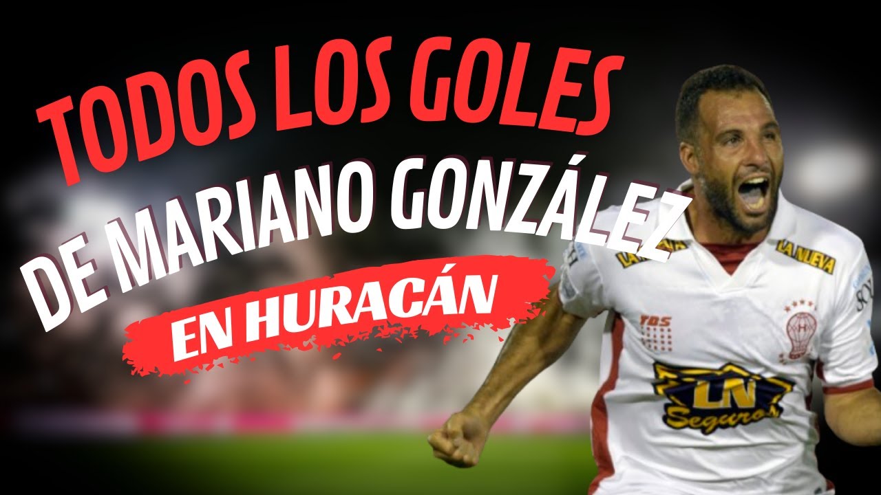 TODOS los GOLES de MARIANO GONZÁLEZ en HURACÁN