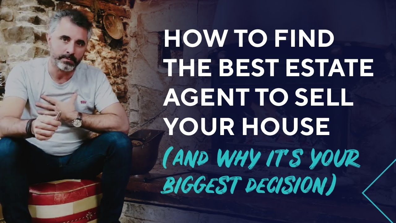 How To Find the Best Estate Agent to Sell Your House and why it's your biggest moving decision