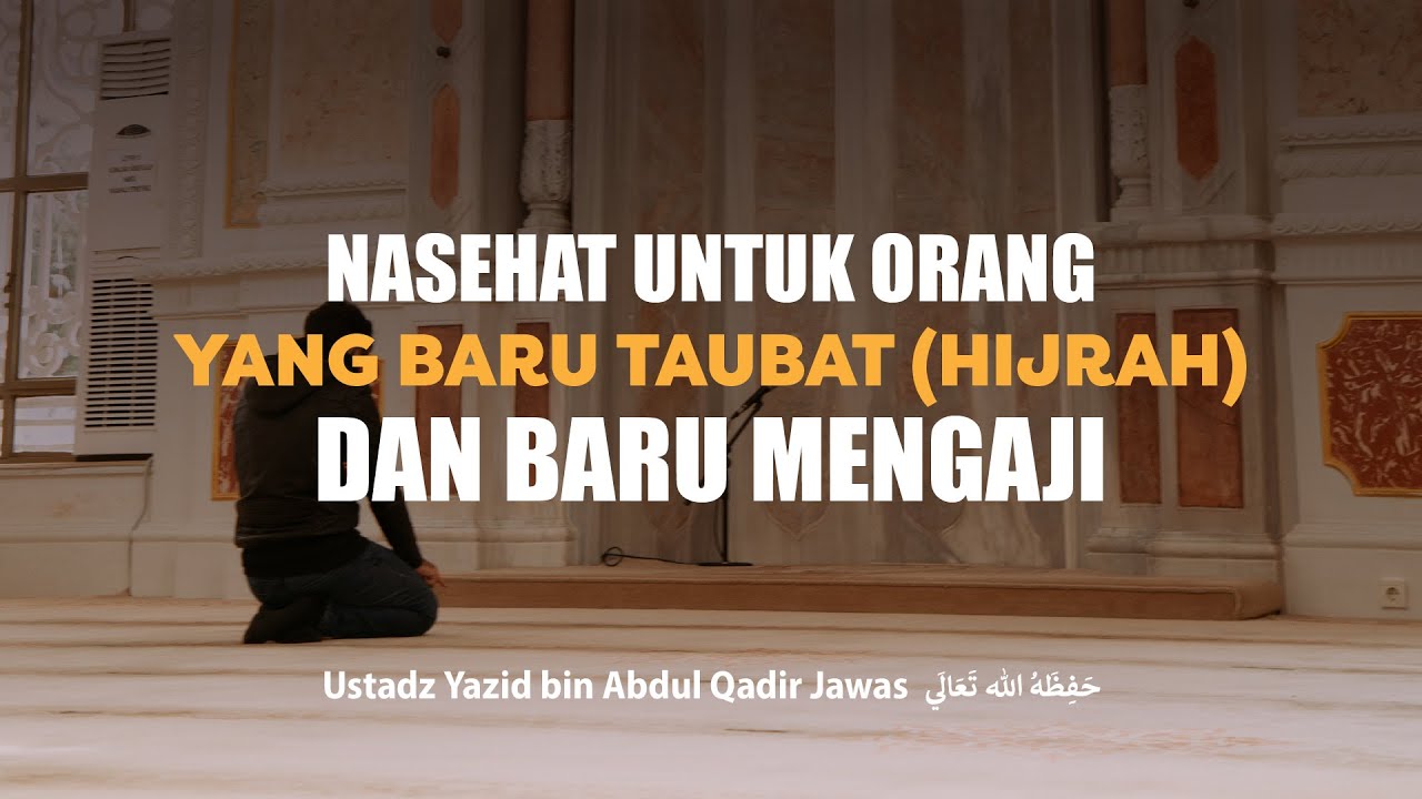 Nasehat untuk Orang yang Baru Taubat (Hijrah) dan Baru Mengaji