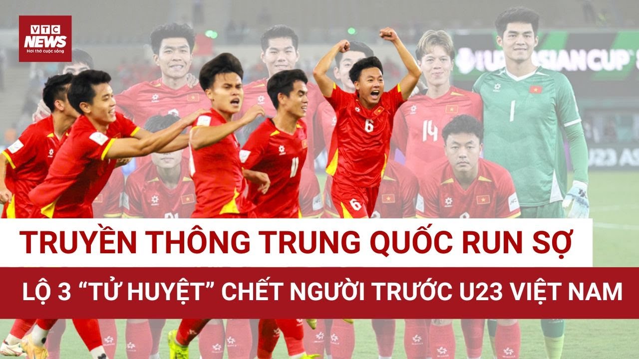 Truyền thông Trung Quốc lo sốt vó: U23 Việt Nam quá mạnh, bán kết như ác mộng | VTC News
