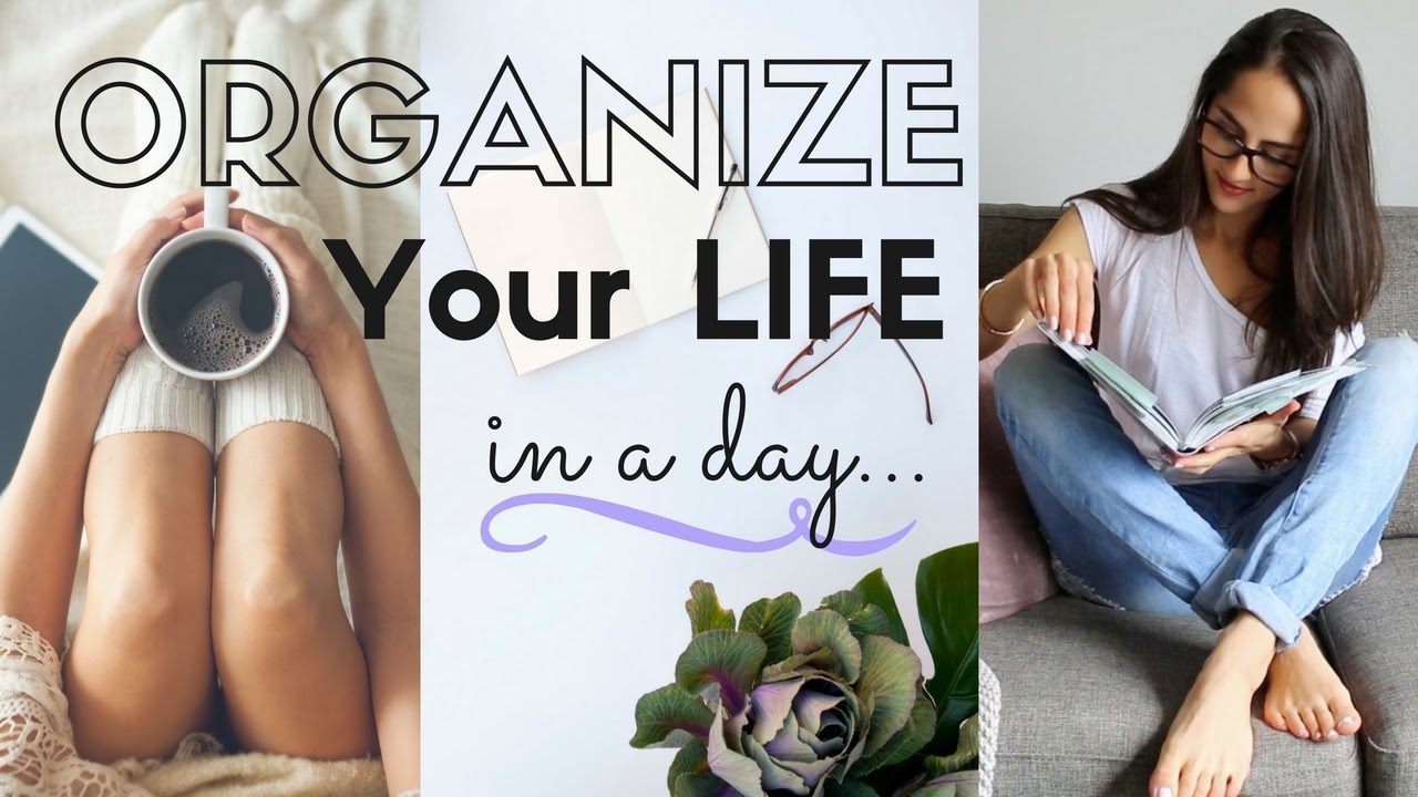 How to organize your life in a day!