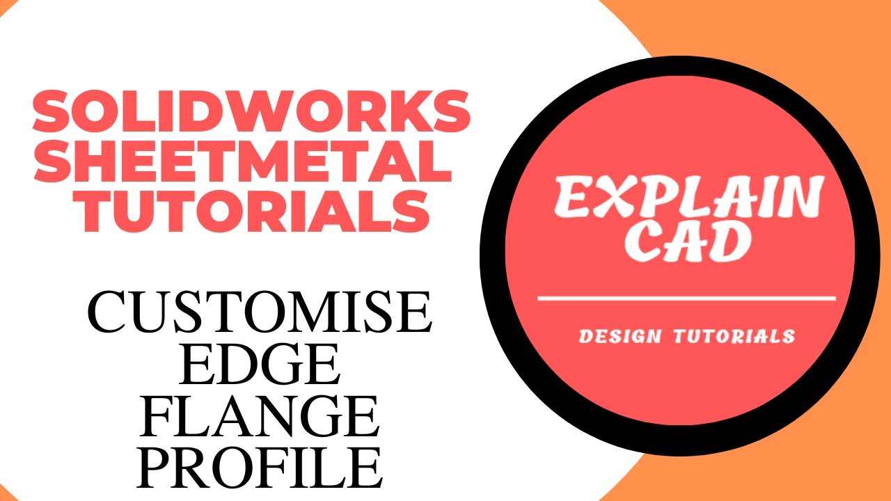 SOLIDWORKS 2022 SHEETMETAL TUTORIALS FOR BEGINNERS CUSTOMISE EDGE FLANGE PROFILE | EXPLAIN CAD |