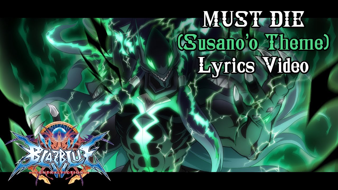 MUST DIE (Susano'o-Terumi's Theme) - BlazBlue CentralFiction UNOFFICIAL Lyrics Video