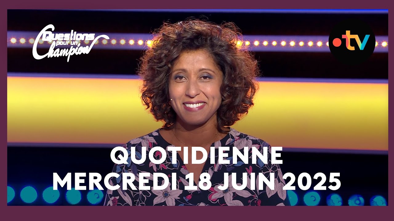 Emission Quotidienne du Mercredi 18 juin 2025 - Questions pour un Champion