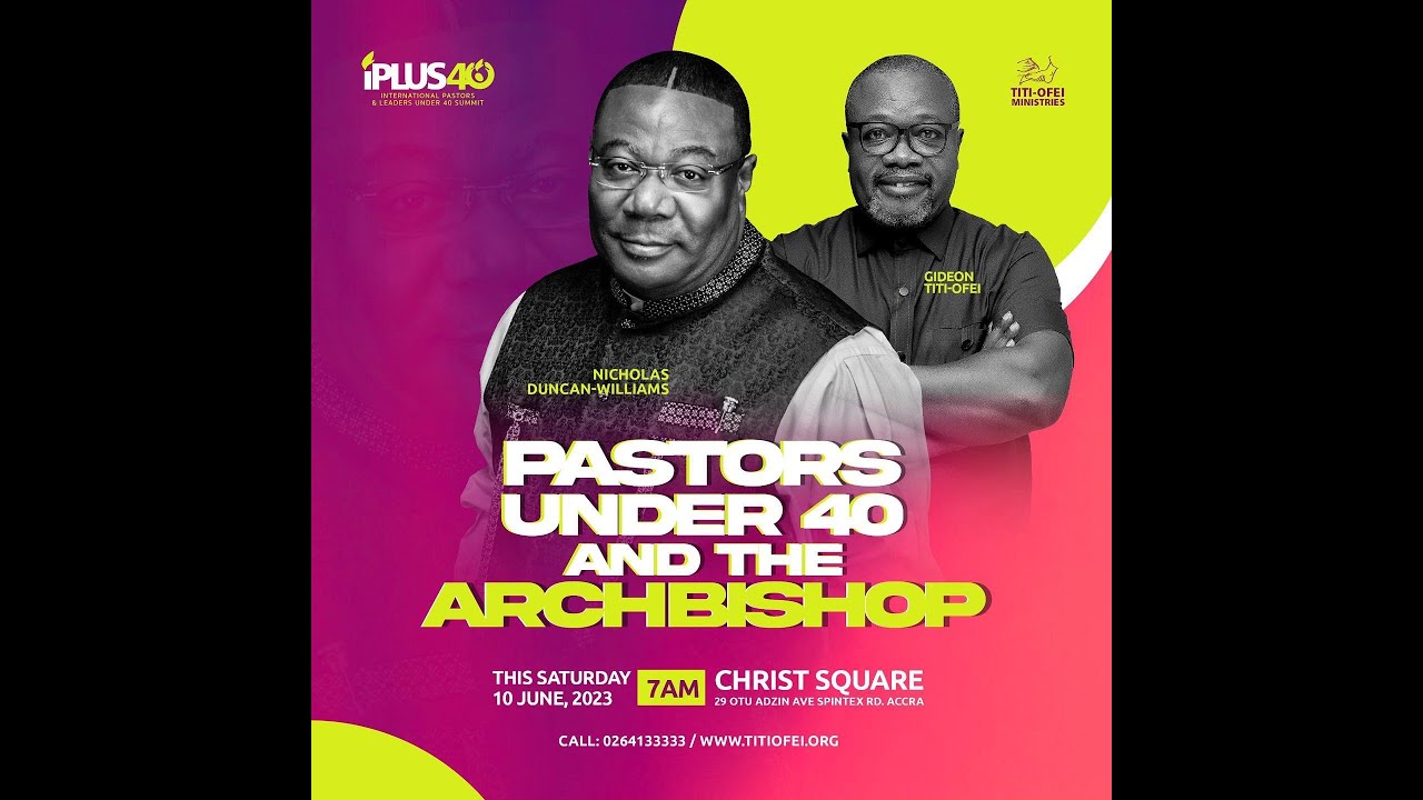 2023 International Pastors & Leaders Under 40 Conference With Archbishop Duncan-Williams