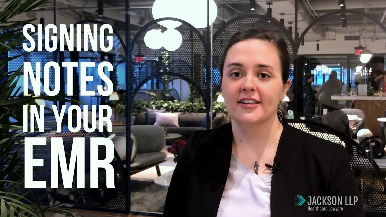 Signing Notes in Electronic Records Management (EMR) Systems | Jackson LLP Healthcare Attorneys