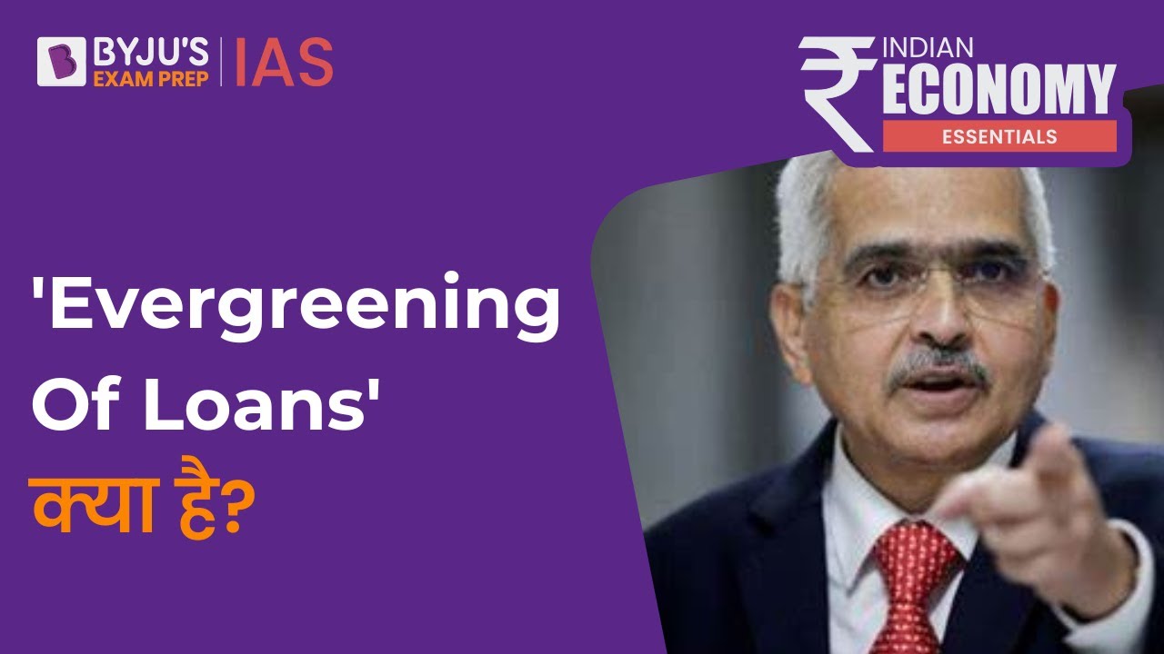 What Is Evergreening Of Loans? | RBI Governor Cautions Banks | Economy UPSC 2023 | BYJU&rsquo;S IAS