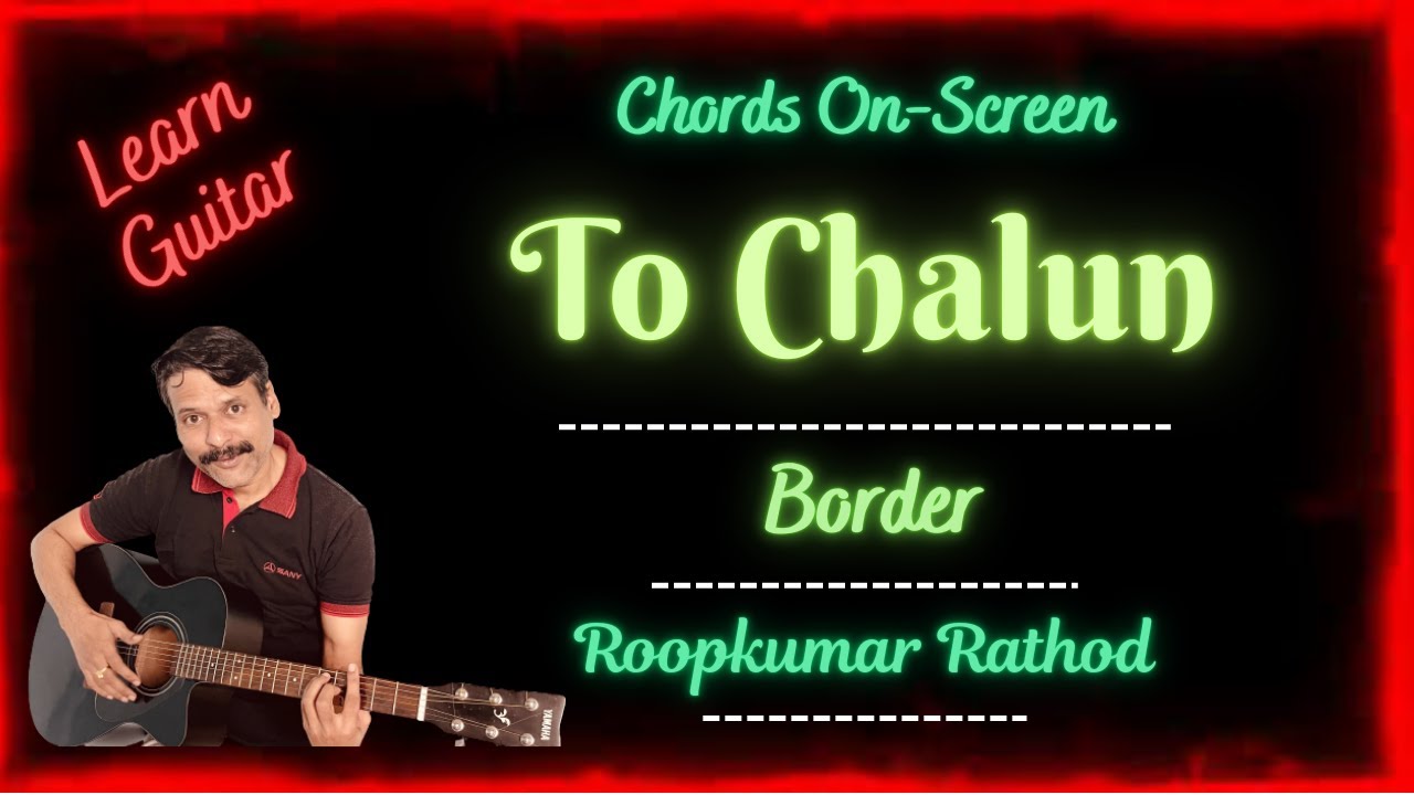 To Chalun Guitar Chords || Song by Roopkumar Rathod || Easy chords and strumming || Border.