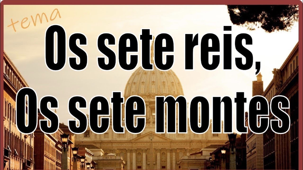27. DESVENDANDO O APOCALIPSE - SETE REIS E SETE MONTES