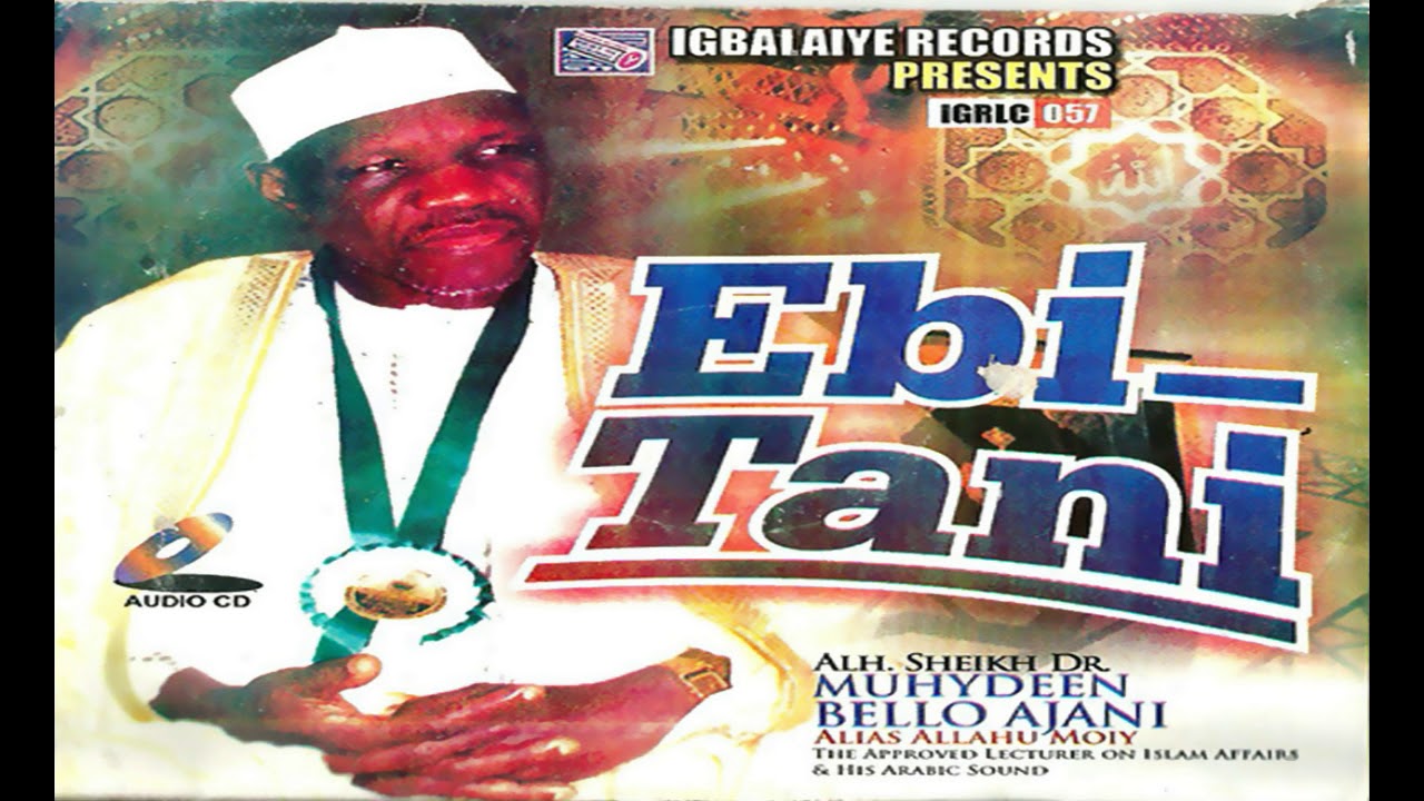 Alh. Sheikh Dr. Muhydeen Bello Ajani - Ebi Tani - 2018 YORUBA MUSIC/MOVIES