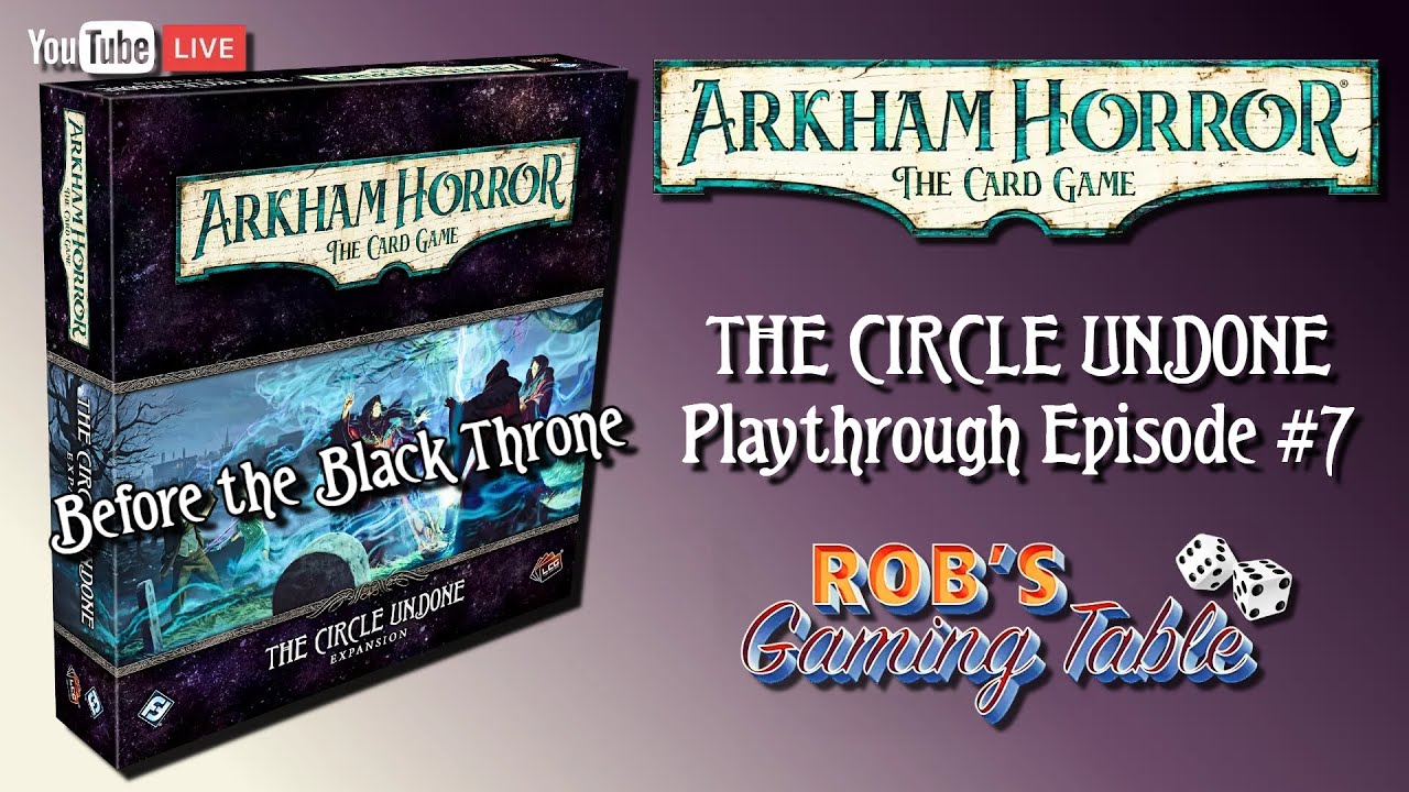 Arkham Horror Card Game: The Circle Undone Playthrough #7 (Before the Black Throne)