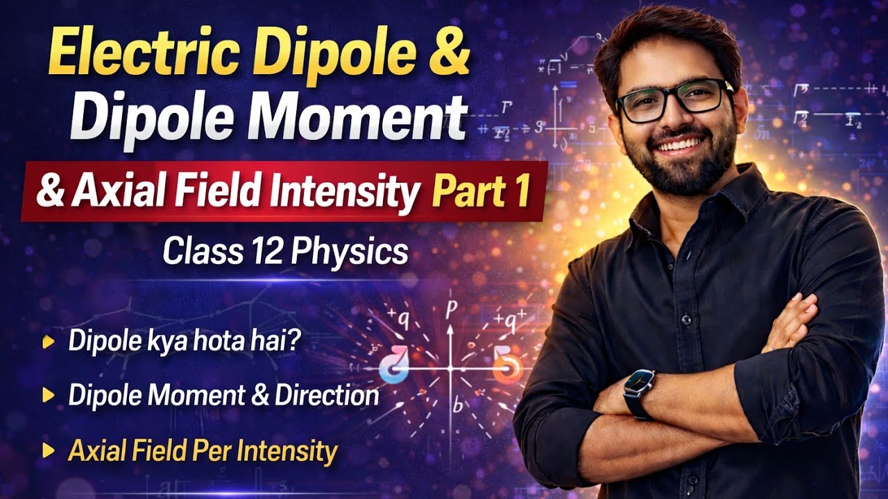 Electric Dipole Dipole Moment & Axial Field Intensity | 12 Physics | Part-1 | Pramod Bhoora Academy