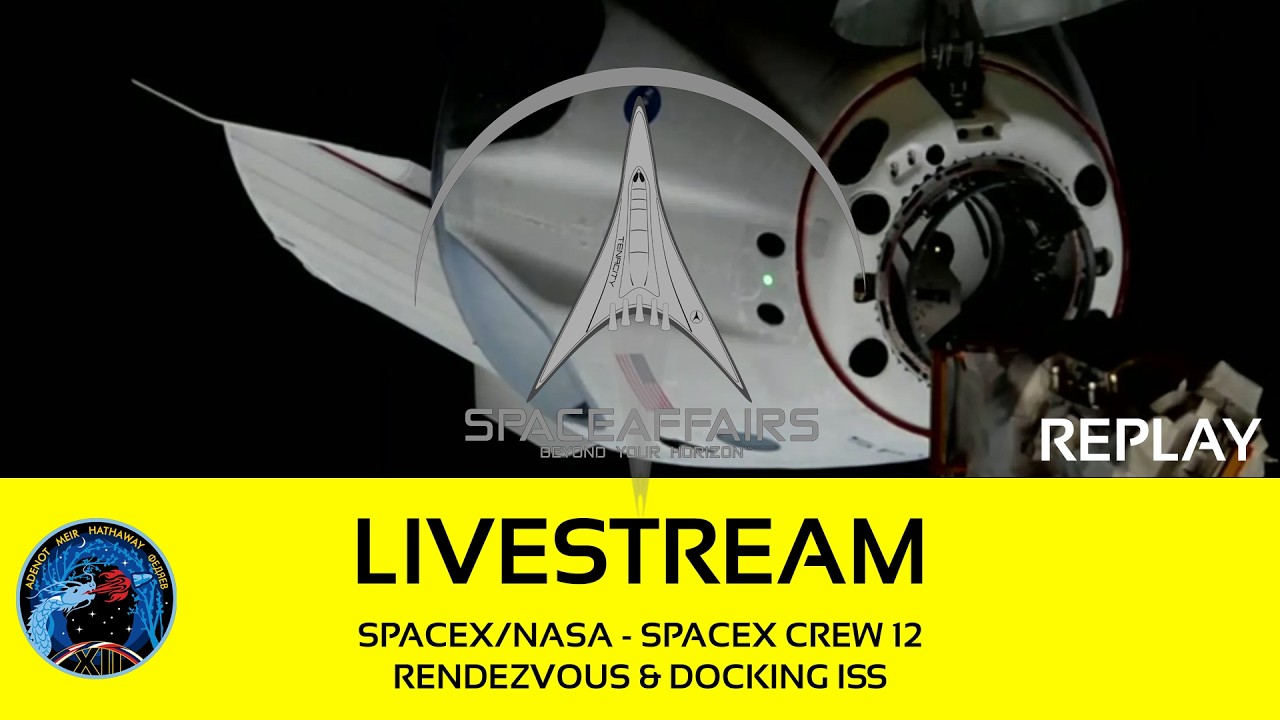 SpaceX/NASA - SpaceX Crew-12 - Rendezvous & Docking ISS - Space Affairs Live