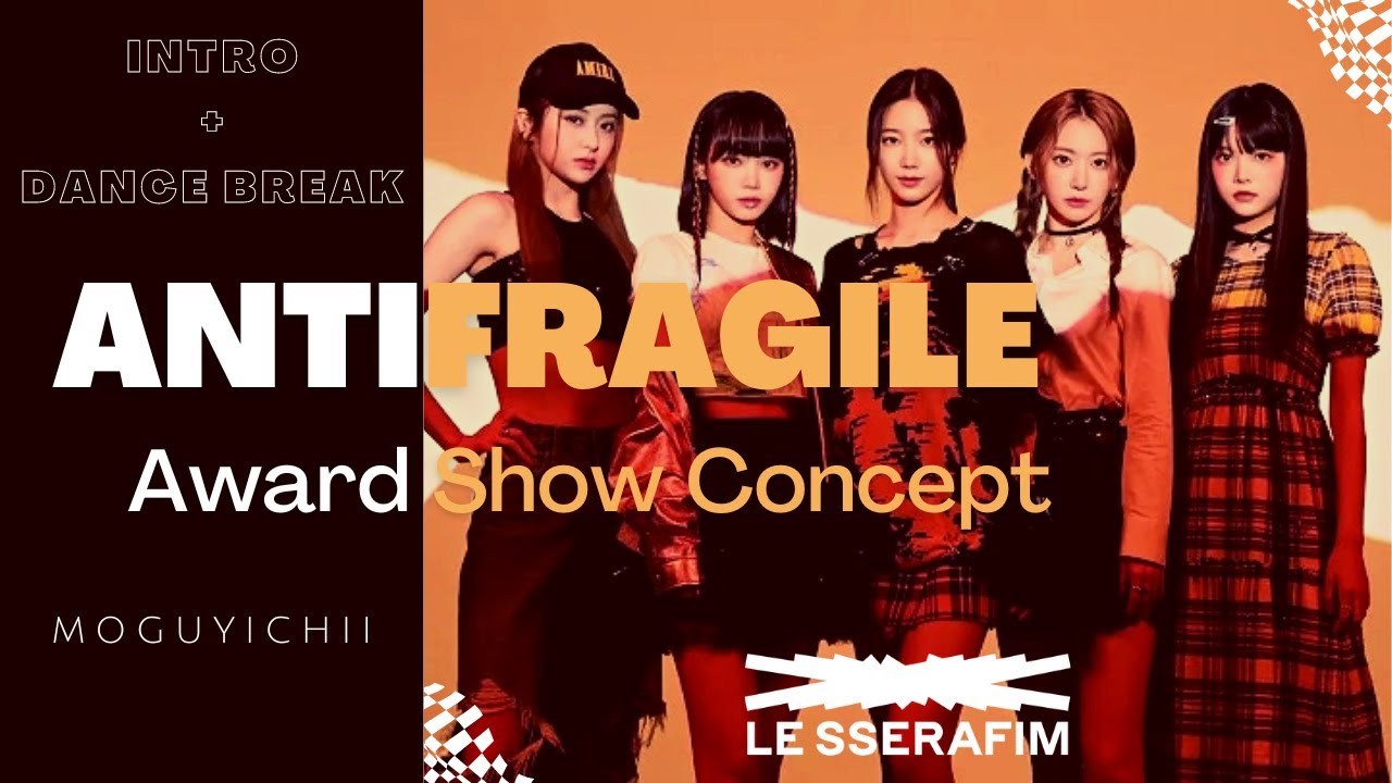 LE SSERAFIM - 'ANTIFRAGILE' [Intro + Dance Break] Award Show Perf. Concept