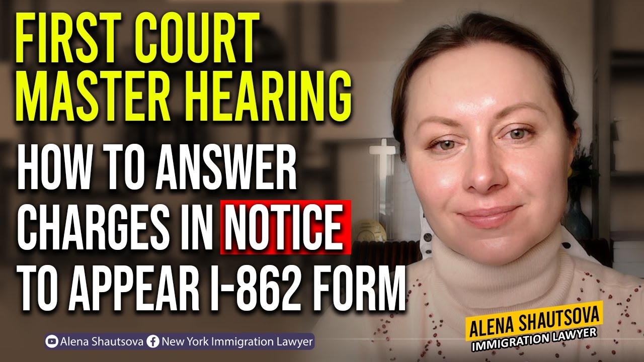 First Court Master Hearing: How to Answer Charges in Notice To Appear  i-862 form | Alena Shautsova