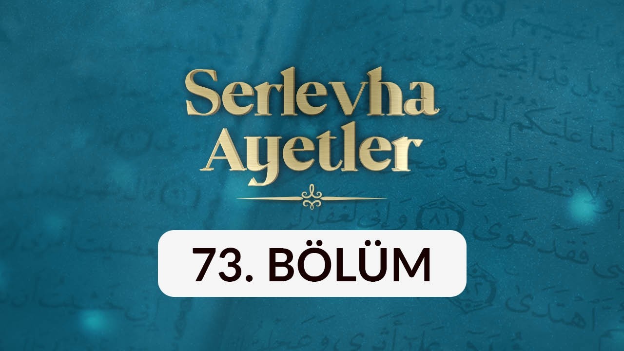 Serlevha Ayetler - 73. Bölüm