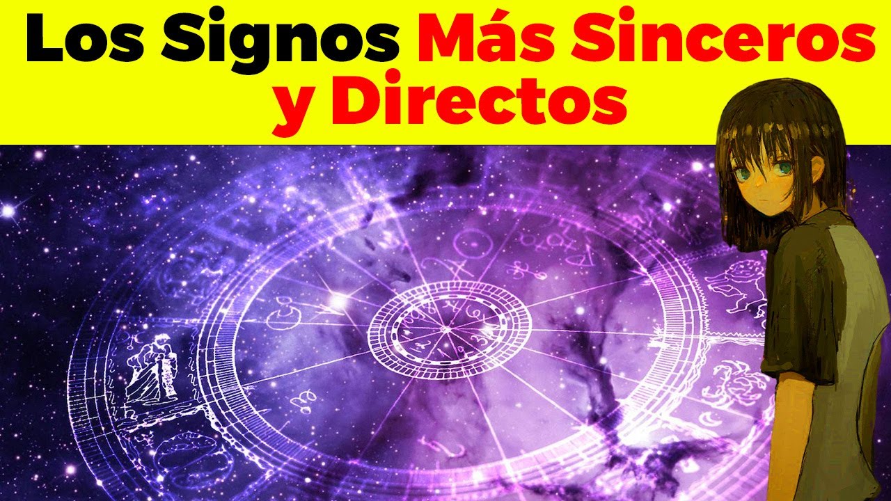 LOS SIGNOS DEL ZODIACO más SINCEROS y DIRECTOS