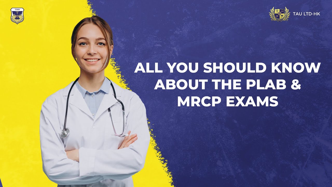 ALL YOU SHOULD KNOW ABOUT THE PLAB & MRCP EXAMS - Texila