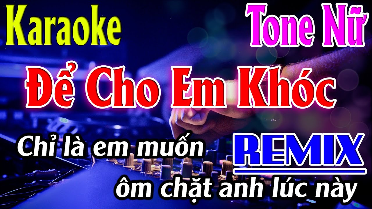 Để Cho Em Khóc ( Remix ) Karaoke Tone Nữ Karaoke Lâm Organ - Beat Mới