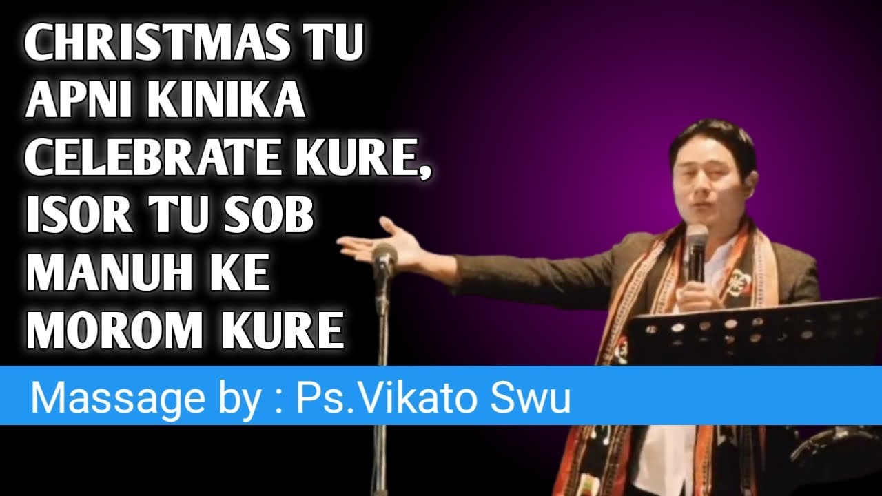 Christmas tu Apni kinika celebrate Kure//ISOR tu sob manuh ke MOROM Kure //massage by Ps. Vikato swu