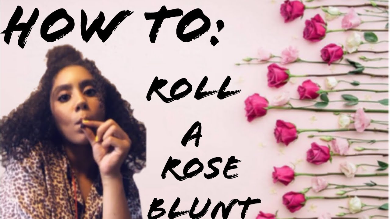 HOW TO: Roll a Rose blunt🌹