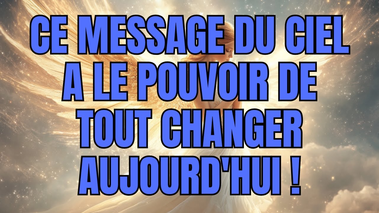 Ce message du ciel a le pouvoir de tout changer aujourd'hui ! ✨ MESSAGE URGENT DES ANGES