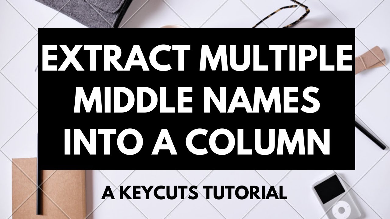 Extract first name, multiple middle names, & last name into columns in Google Sheets/Excel