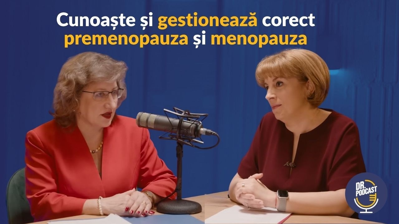Dr. Podcast: Menopauza și premenopauza, alături de Conf. Dr. Diana Loreta Păun