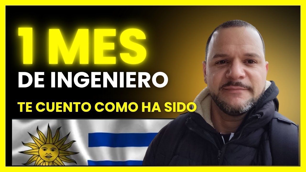 MI EXPERIENCIA COMO INGENIERO EN URUGUAY,LUEGO DE UN MES