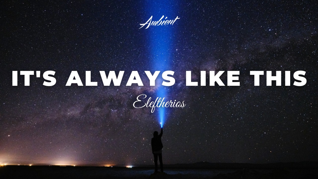 Eleftherios - it's always like this [ambient chill atmospheric]