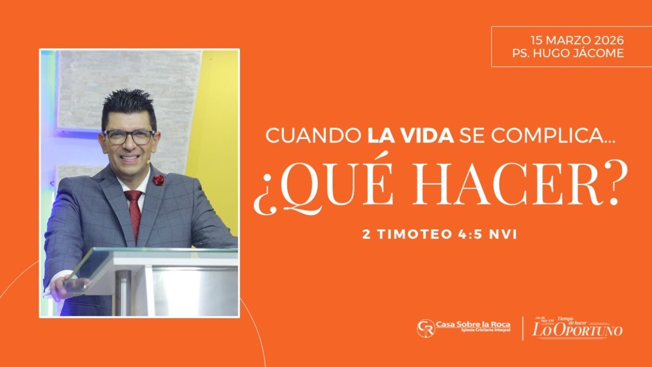 Prédica cristianan | Cuando la vida se complica… ¿Qué hacer? | Rev. Hugo Jácome | 15 de marzo  2026